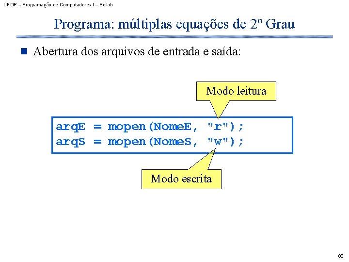 UFOP – Programação de Computadores I – Scilab Programa: múltiplas equações de 2º Grau