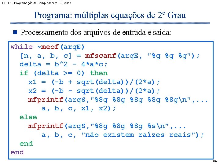 UFOP – Programação de Computadores I – Scilab Programa: múltiplas equações de 2º Grau