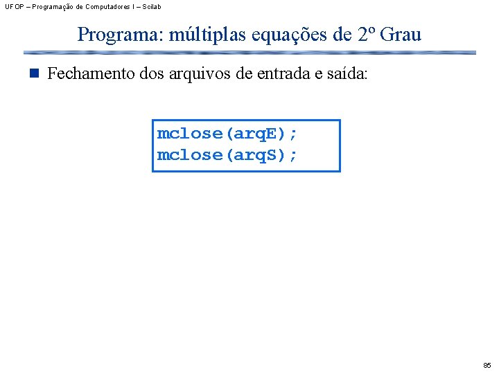 UFOP – Programação de Computadores I – Scilab Programa: múltiplas equações de 2º Grau