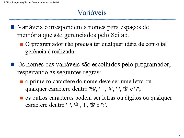 UFOP – Programação de Computadores I – Scilab Variáveis n Variáveis correspondem a nomes