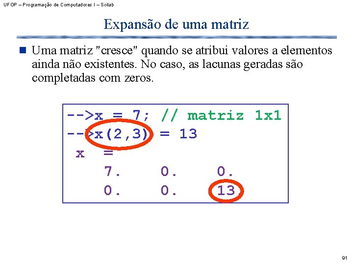 UFOP – Programação de Computadores I – Scilab Expansão de uma matriz n Uma