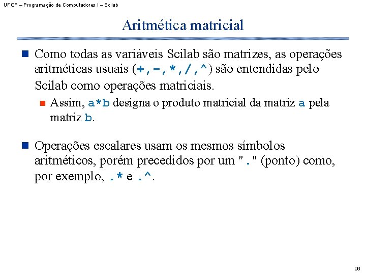 UFOP – Programação de Computadores I – Scilab Aritmética matricial n Como todas as