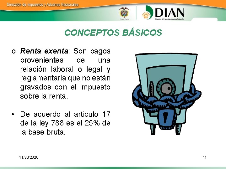 CONCEPTOS BÁSICOS o Renta exenta: Son pagos provenientes de una relación laboral o legal