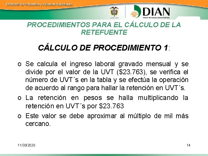 PROCEDIMIENTOS PARA EL CÁLCULO DE LA RETEFUENTE CÁLCULO DE PROCEDIMIENTO 1: o Se calcula