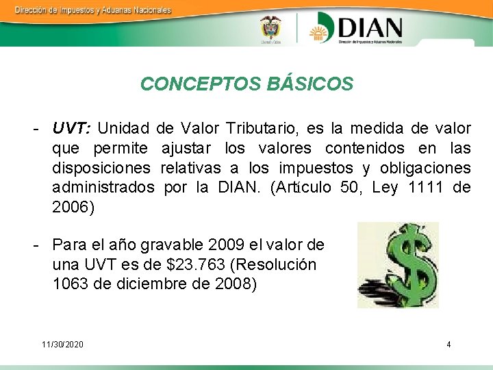 CONCEPTOS BÁSICOS - UVT: Unidad de Valor Tributario, es la medida de valor que