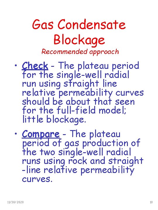 Gas Condensate Blockage Recommended approach • Check - The plateau period for the single-well