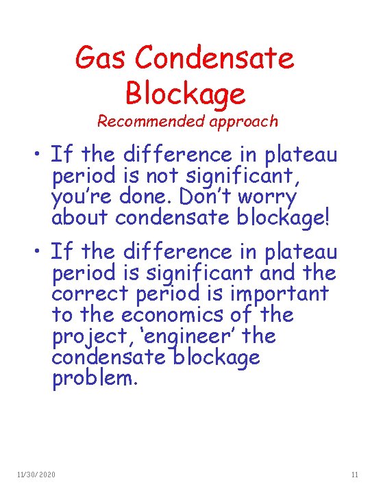 Gas Condensate Blockage Recommended approach • If the difference in plateau period is not