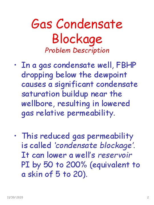 Gas Condensate Blockage Problem Description • In a gas condensate well, FBHP dropping below