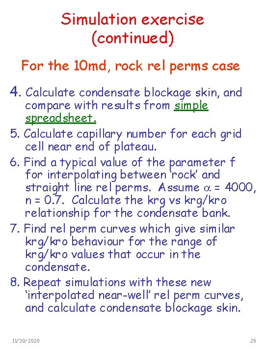 Simulation exercise (continued) For the 10 md, rock rel perms case 4. Calculate condensate