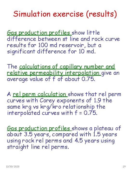 Simulation exercise (results) Gas production profiles show little difference between st line and rock