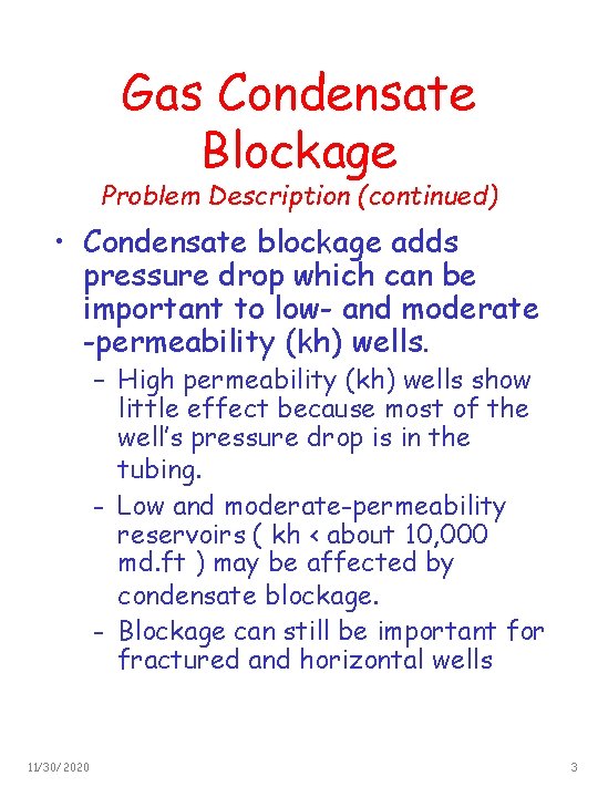 Gas Condensate Blockage Problem Description (continued) • Condensate blockage adds pressure drop which can