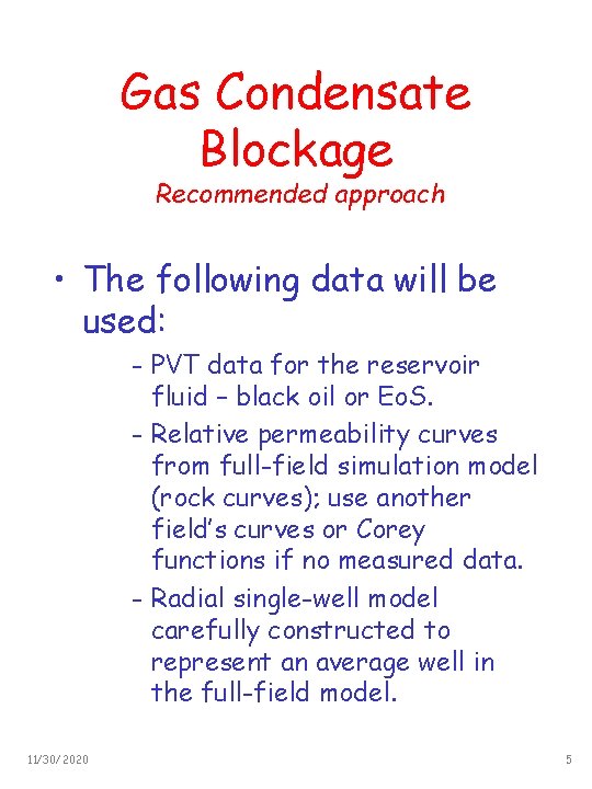 Gas Condensate Blockage Recommended approach • The following data will be used: - PVT