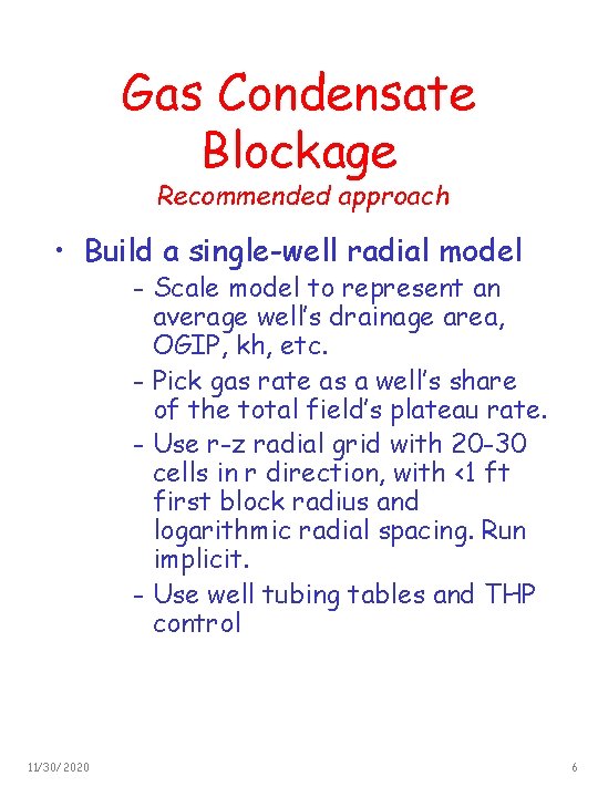 Gas Condensate Blockage Recommended approach • Build a single-well radial model - Scale model