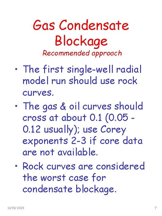 Gas Condensate Blockage Recommended approach • The first single-well radial model run should use