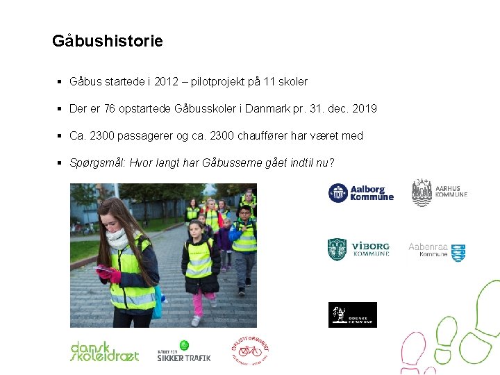 Gåbushistorie § Gåbus startede i 2012 – pilotprojekt på 11 skoler § Der er