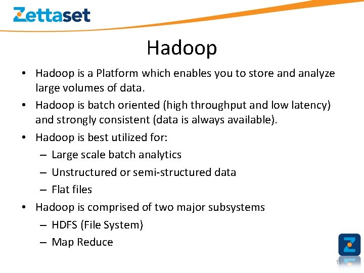 Hadoop • Hadoop is a Platform which enables you to store and analyze large