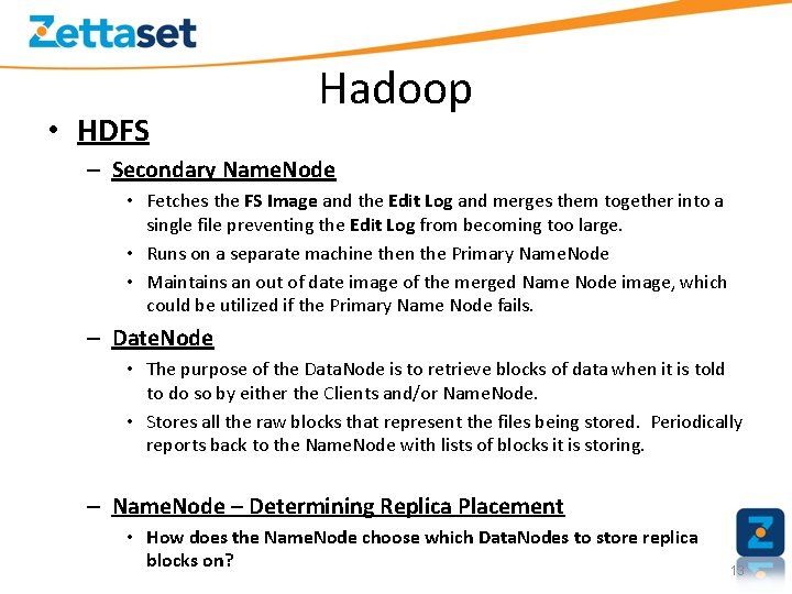  • HDFS Hadoop – Secondary Name. Node • Fetches the FS Image and