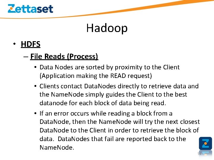 Hadoop • HDFS – File Reads (Process) • Data Nodes are sorted by proximity