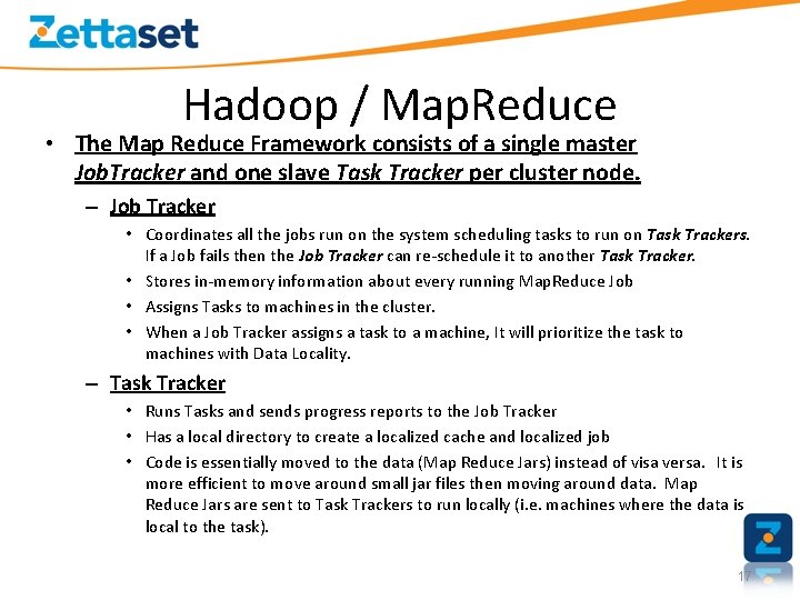 Hadoop / Map. Reduce • The Map Reduce Framework consists of a single master
