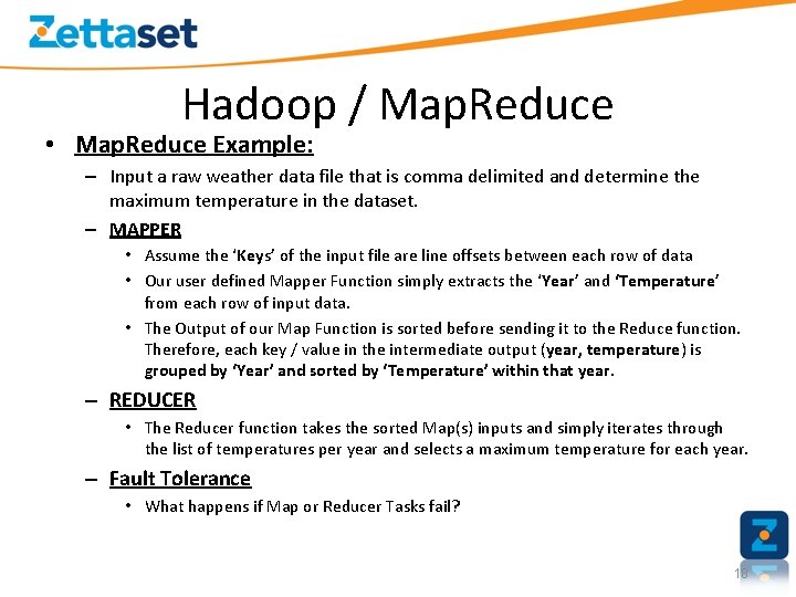 Hadoop / Map. Reduce • Map. Reduce Example: – Input a raw weather data