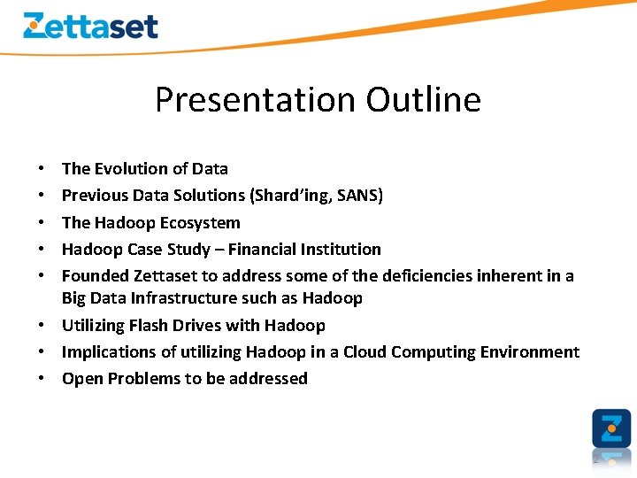 Presentation Outline The Evolution of Data Previous Data Solutions (Shard’ing, SANS) The Hadoop Ecosystem