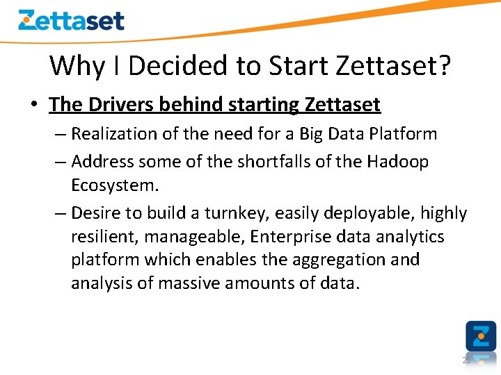 Why I Decided to Start Zettaset? • The Drivers behind starting Zettaset – Realization
