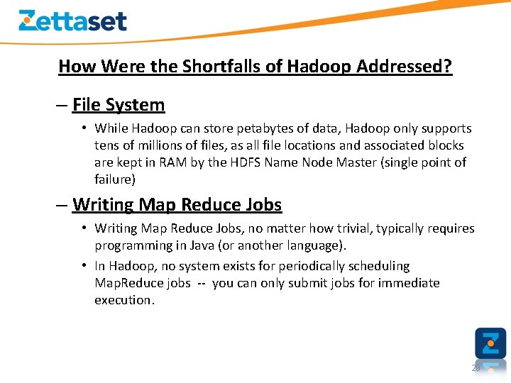 How Were the Shortfalls of Hadoop Addressed? – File System • While Hadoop can