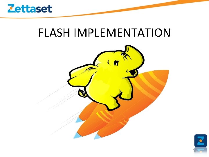 FLASH IMPLEMENTATION 34 