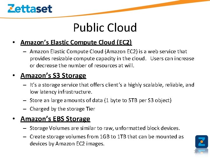 Public Cloud • Amazon’s Elastic Compute Cloud (EC 2) – Amazon Elastic Compute Cloud
