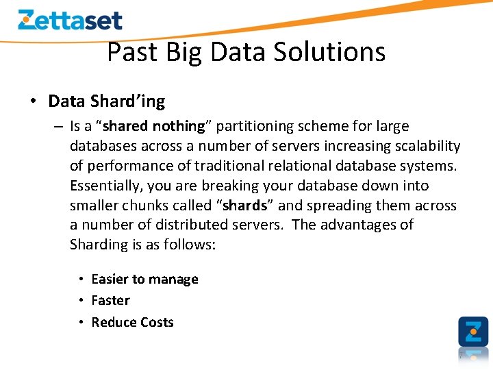 Past Big Data Solutions • Data Shard’ing – Is a “shared nothing” partitioning scheme