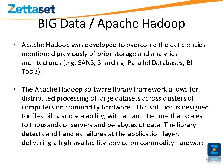 BIG Data / Apache Hadoop • Apache Hadoop was developed to overcome the deficiencies