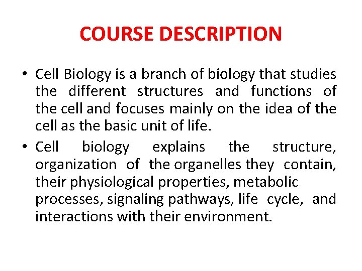 COURSE DESCRIPTION • Cell Biology is a branch of biology that studies the different