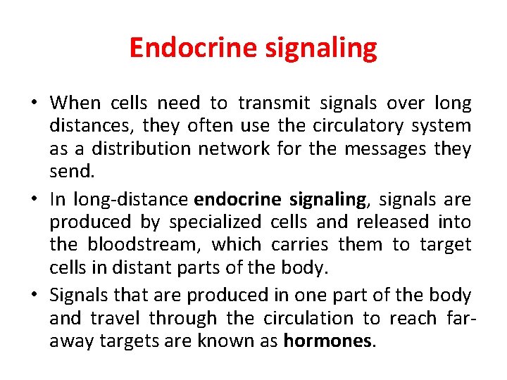Endocrine signaling • When cells need to transmit signals over long distances, they often