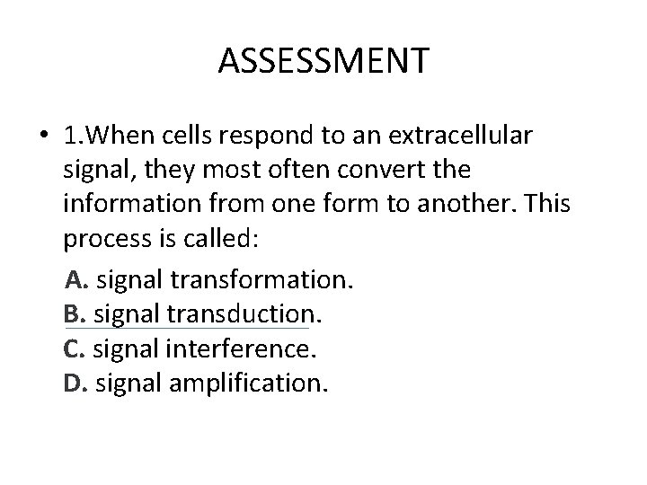 ASSESSMENT • 1. When cells respond to an extracellular signal, they most often convert