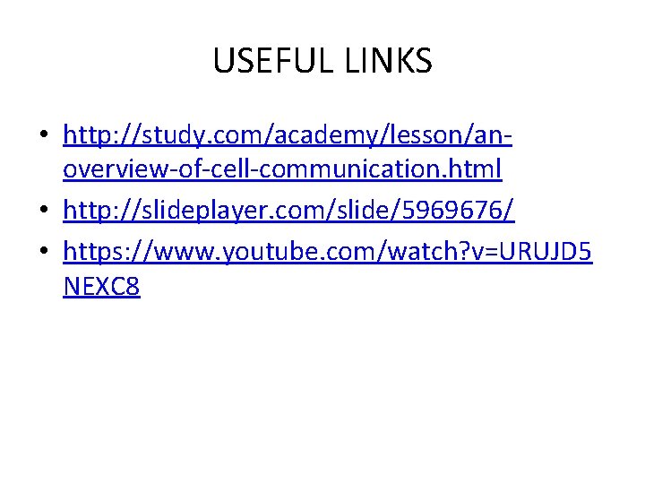 USEFUL LINKS • http: //study. com/academy/lesson/anoverview-of-cell-communication. html • http: //slideplayer. com/slide/5969676/ • https: //www.