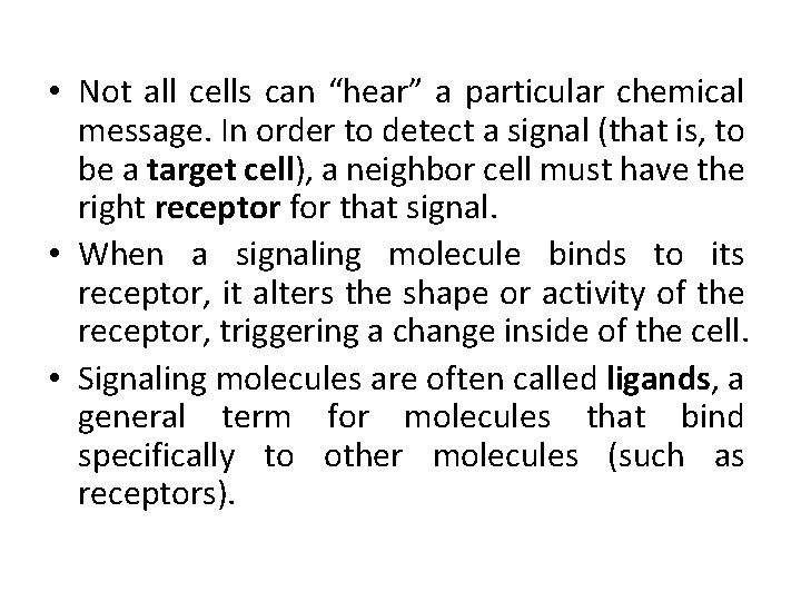  • Not all cells can “hear” a particular chemical message. In order to