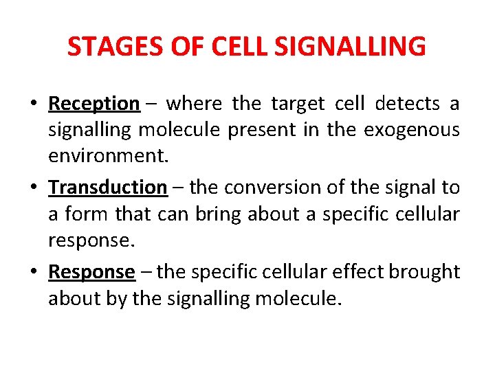 STAGES OF CELL SIGNALLING • Reception – where the target cell detects a signalling