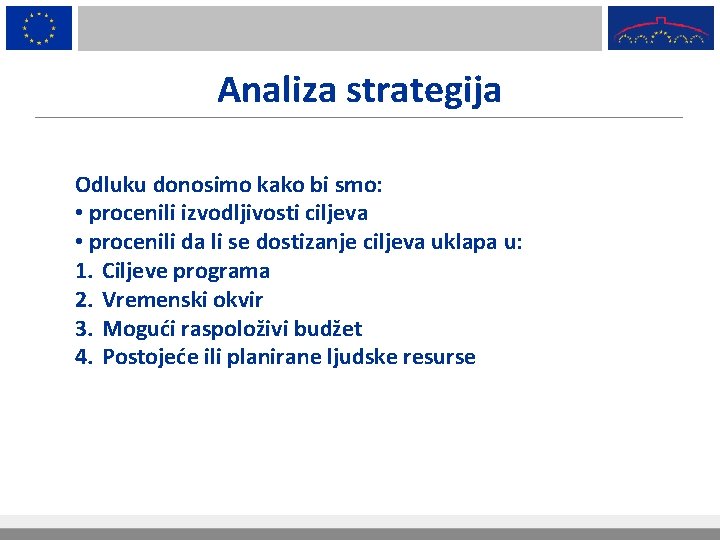 Analiza strategija Odluku donosimo kako bi smo: • procenili izvodljivosti ciljeva • procenili da