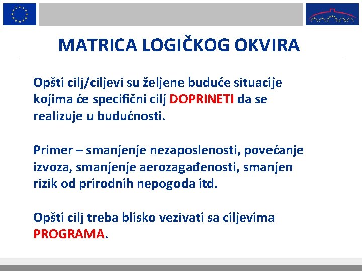 MATRICA LOGIČKOG OKVIRA Opšti cilj/ciljevi su željene buduće situacije kojima će specifični cilj DOPRINETI