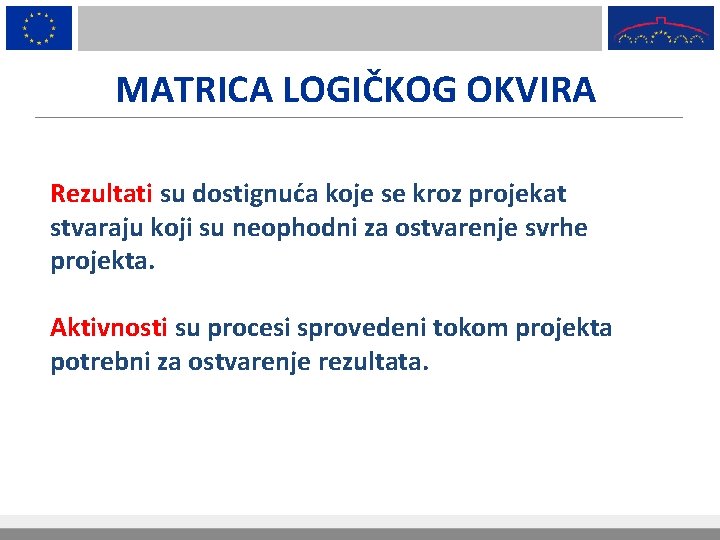 MATRICA LOGIČKOG OKVIRA Rezultati su dostignuća koje se kroz projekat stvaraju koji su neophodni