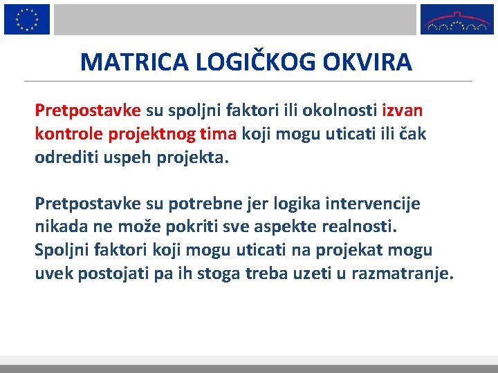 MATRICA LOGIČKOG OKVIRA Pretpostavke su spoljni faktori ili okolnosti izvan kontrole projektnog tima koji