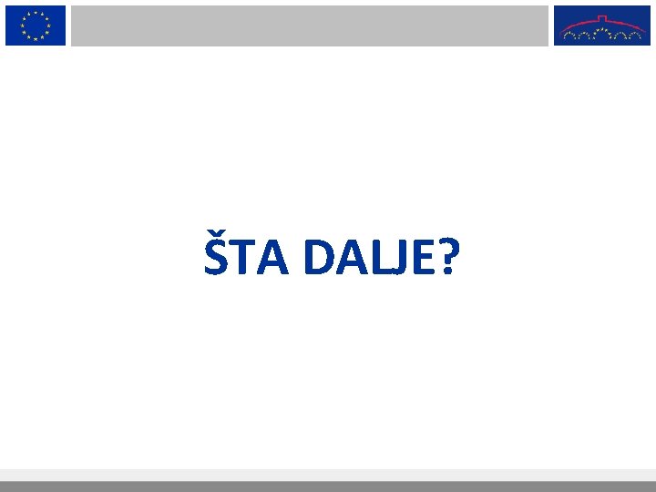  ŠTA DALJE? 