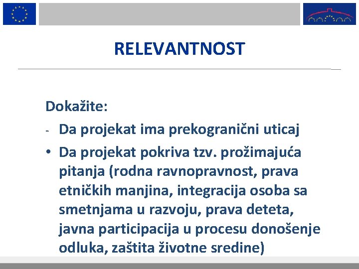 RELEVANTNOST Dokažite: - Da projekat ima prekogranični uticaj • Da projekat pokriva tzv. prožimajuća