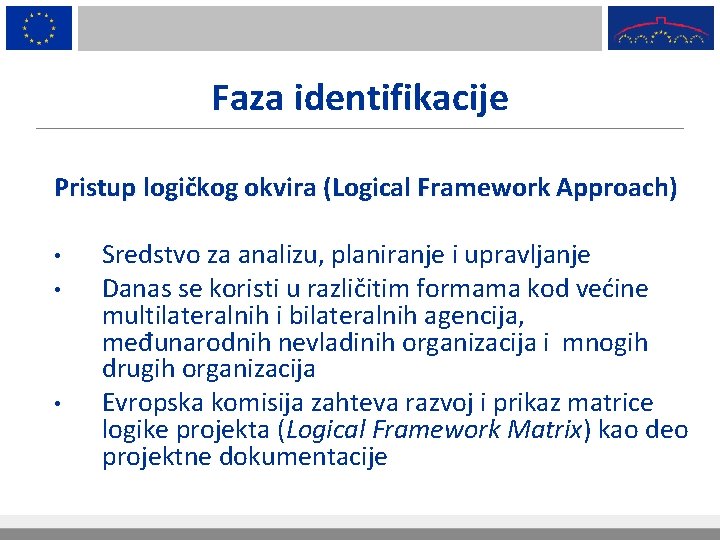 Faza identifikacije Pristup logičkog okvira (Logical Framework Approach) • • • Sredstvo za analizu,