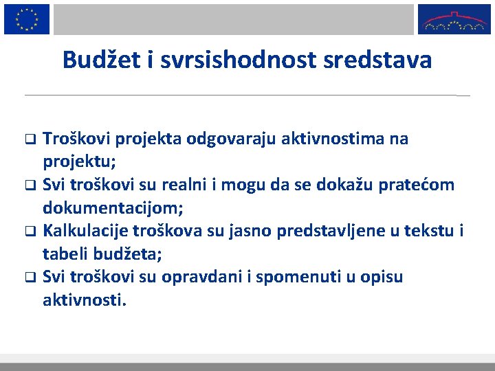 Budžet i svrsishodnost sredstava Troškovi projekta odgovaraju aktivnostima na projektu; q Svi troškovi su