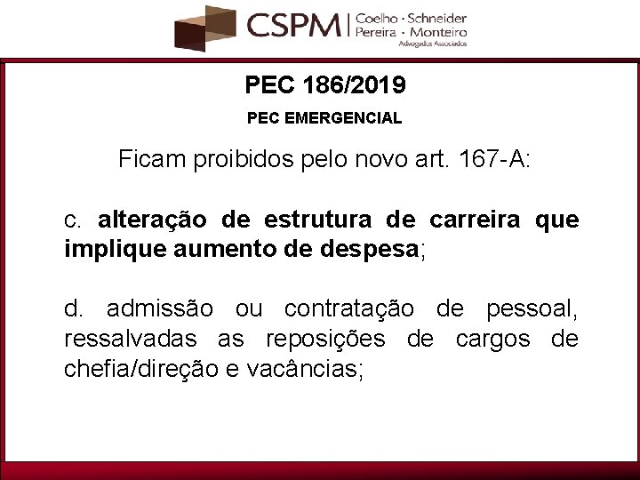 PEC 186/2019 PEC EMERGENCIAL Ficam proibidos pelo novo art. 167 -A: c. alteração de
