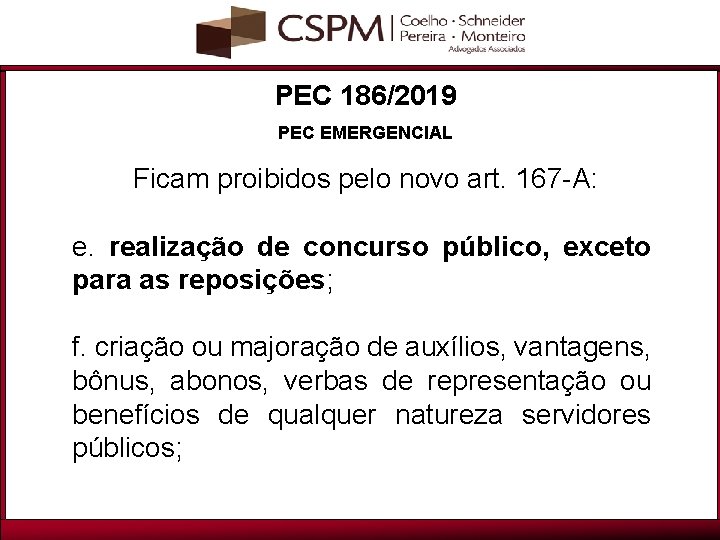 PEC 186/2019 PEC EMERGENCIAL Ficam proibidos pelo novo art. 167 -A: e. realização de