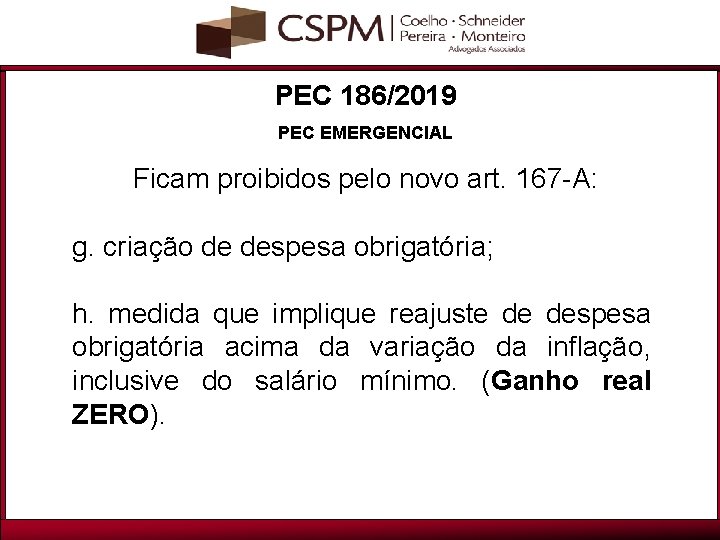 PEC 186/2019 PEC EMERGENCIAL Ficam proibidos pelo novo art. 167 -A: g. criação de
