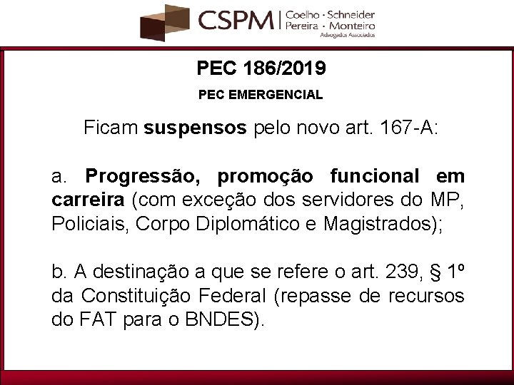 PEC 186/2019 PEC EMERGENCIAL Ficam suspensos pelo novo art. 167 -A: a. Progressão, promoção