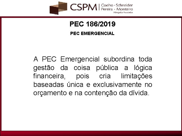 PEC 186/2019 PEC EMERGENCIAL A PEC Emergencial subordina toda gestão da coisa pública a